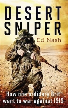 Desert Sniper : How One Ordinary Brit Went to War Against ISIS (Paperback)