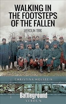 Walking In the Footsteps of the Fallen : Verdun 1916 (Paperback)