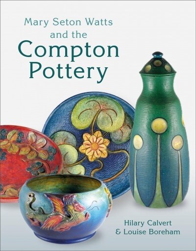 Mary Seton Watts and the Compton Pottery (Hardcover)