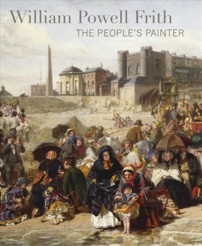 William Powell Frith : The Peoples Painter (Paperback)