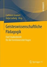 Geisteswissenschaftliche Pädagogik : fünf Studienbriefe für die FernUniversität in Hagen / 2. Aufl