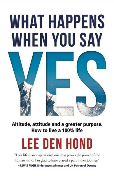 What Happens When You Say Yes: Climbing Your Personal Everest Is Easier Than You Think (Paperback)