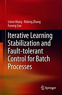 Iterative Learning Stabilization and Fault-Tolerant Control for Batch Processes (Hardcover, 2020)