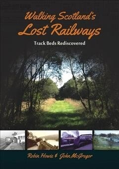 Walking Scotlands Lost Railways : Track Beds Rediscovered (Paperback)