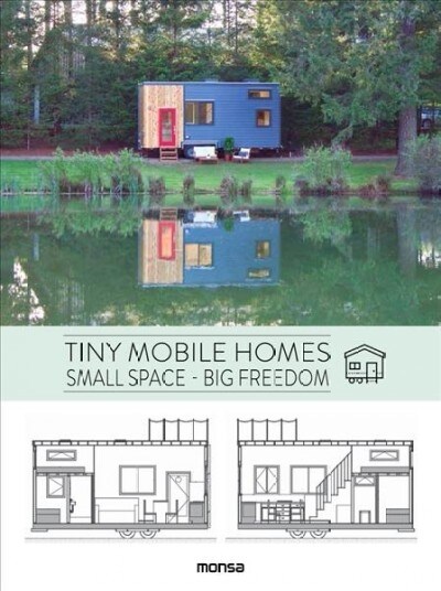 Tiny Mobile Homes: Small Space - Big Freedom (Hardcover)