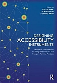 Designing Accessibility Instruments : Lessons on Their Usability for Integrated Land Use and Transport Planning Practices (Paperback)