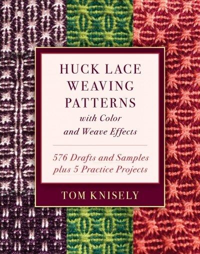 Huck Lace Weaving Patterns with Color and Weave Effects: 576 Drafts and Samples Plus 5 Practice Projects (Hardcover)