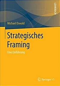 Strategisches Framing: Eine Einf?rung (Paperback, 1. Aufl. 2019)