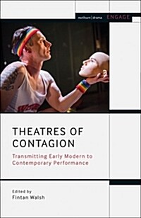 Theatres of Contagion : Transmitting Early Modern to Contemporary Performance (Hardcover)