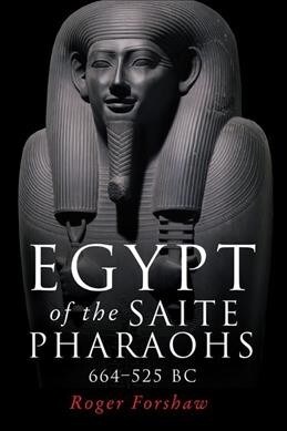 Egypt of the Saite Pharaohs, 664–525 Bc (Hardcover)