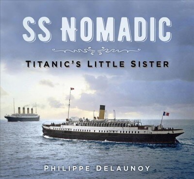 SS Nomadic : Titanics Little Sister (Paperback)