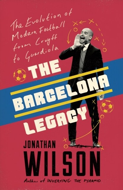 The Barcelona Legacy : Guardiola, Mourinho and the Fight For Footballs Soul (Paperback)
