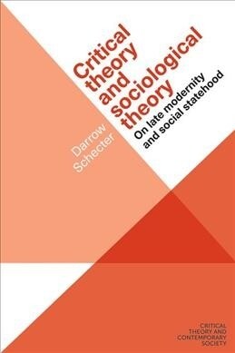 Critical Theory and Sociological Theory : On Late Modernity and Social Statehood (Hardcover)