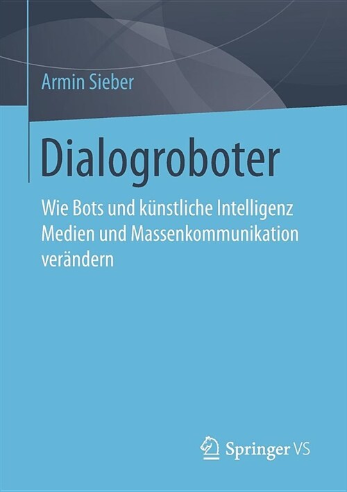 Dialogroboter: Wie Bots Und K?stliche Intelligenz Medien Und Massenkommunikation Ver?dern (Paperback, 1. Aufl. 2019)