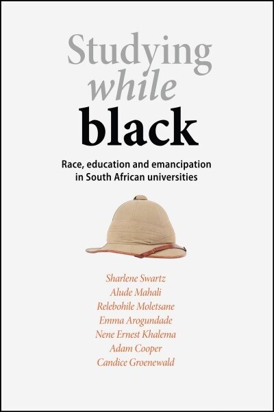 Studying while black : Race, education and emancipation in South African universities (Paperback)