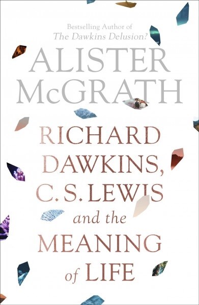 Richard Dawkins, C. S. Lewis and the Meaning of Life (Paperback)
