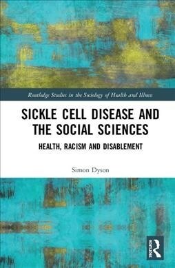 Sickle Cell and the Social Sciences : Health, Racism and Disablement (Hardcover)