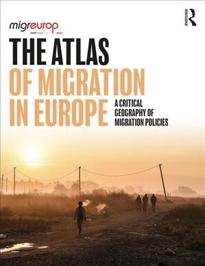 The Atlas of Migration in Europe : A Critical Geography of Migration Policies (Hardcover)