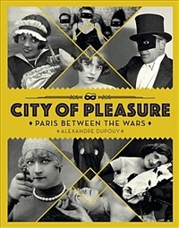 City Of Pleasure : Paris Between the Wars (Hardcover)