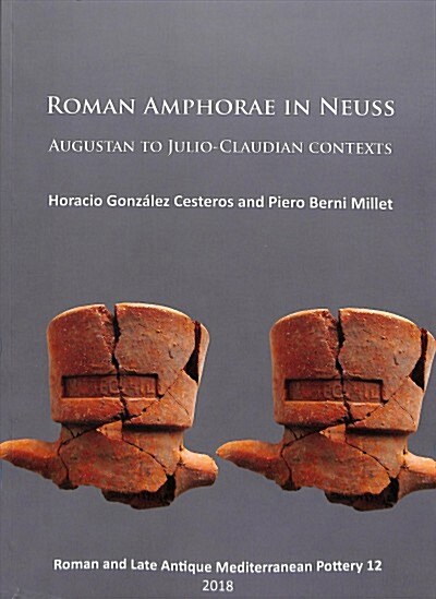 Roman Amphorae in Neuss: Augustan to Julio-Claudian Contexts (Paperback)