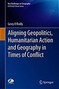 Aligning Geopolitics, Humanitarian Action and Geography in Times of Conflict (Hardcover, 2019)