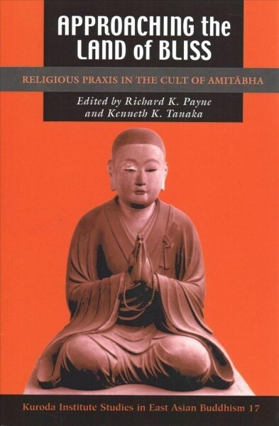 Approaching the Land of Bliss: Religious Praxis in the Cult of Amitābha (Paperback)