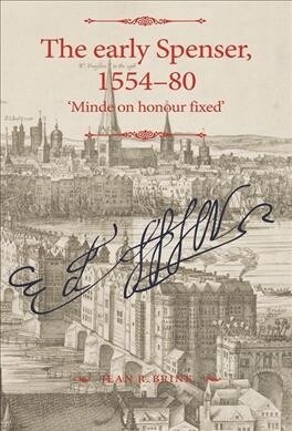 The Early Spenser, 1554–80 : Minde on Honour Fixed (Hardcover)