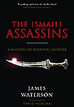 The Ismaili Assassins : A History of Medieval Murder (Paperback)