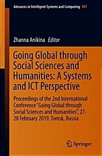 Going Global Through Social Sciences and Humanities: A Systems and Ict Perspective: Proceedings of the 2nd International Conference going Global Thro (Paperback, 2019)