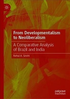 From Developmentalism to Neoliberalism: A Comparative Analysis of Brazil and India (Hardcover, 2019)