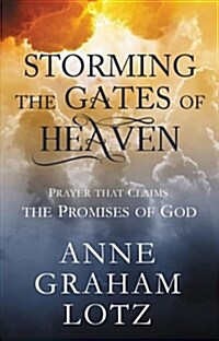 Storming the Gates of Heaven: Prayer That Claims the Promises of God (Hardcover)
