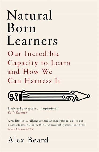 Natural Born Learners : Our Incredible Capacity to Learn and How We Can Harness It (Paperback)