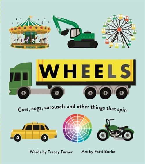 Wheels : Cars, Cogs, Carousels and Other Things That Spin (Hardcover)