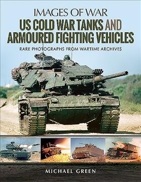 US Cold War Tanks and Armoured Fighting Vehicles : Rare Photographs from Wartime Archives (Paperback)