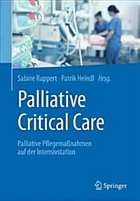 Palliative Critical Care: Palliative Pflegema?ahmen Auf Der Intensivstation (Paperback, 1. Aufl. 2019)