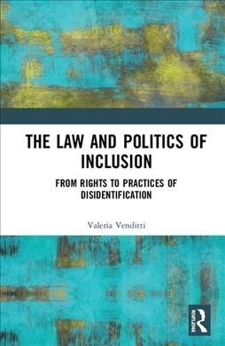 The Law and Politics of Inclusion: From Rights to Practices of Disidentification (Hardcover)