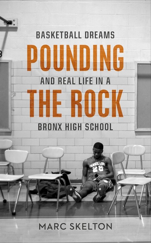 Pounding the Rock : Basketball Dreams and Real Life in a Bronx High School (Hardcover)