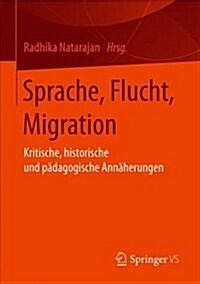 Sprache, Flucht, Migration: Kritische, Historische Und P?agogische Ann?erungen (Paperback, 1. Aufl. 2019)