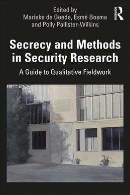 Secrecy and Methods in Security Research : A Guide to Qualitative Fieldwork (Paperback)