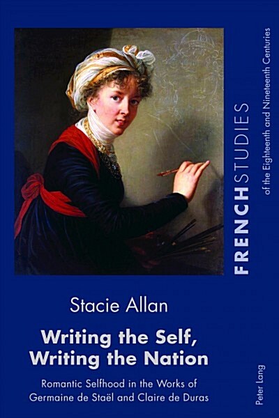 Writing the Self, Writing the Nation : Romantic Selfhood in the Works of Germaine de Stael and Claire de Duras (Paperback, New ed)