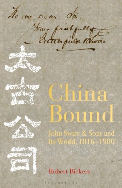 China Bound : John Swire & Sons and Its World, 1816 – 1980 (Hardcover)