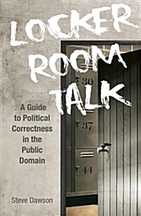 Locker Room Talk: A Guide to Political Correctness in the Public Domain (Paperback)