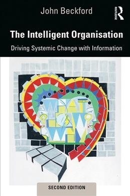 The Intelligent Organisation : Driving Systemic Change with Information (Paperback, 2 ed)