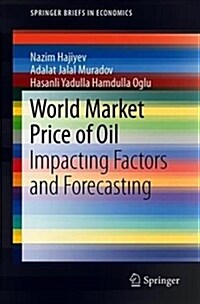 World Market Price of Oil: Impacting Factors and Forecasting (Paperback, 2019)