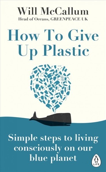 How to Give Up Plastic : Simple steps to living consciously on our blue planet (Paperback)