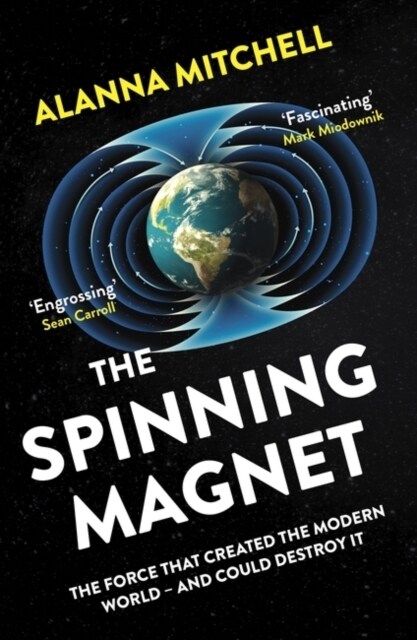 The Spinning Magnet : The Force That Created the Modern World – and Could Destroy It (Paperback)