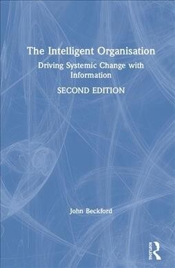 The Intelligent Organisation : Driving Systemic Change with Information (Hardcover, 2 ed)