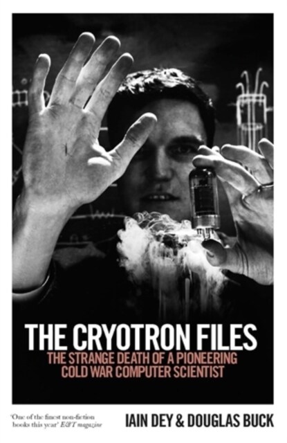 The Cryotron Files : The strange death of a pioneering Cold War computer scientist (Paperback)