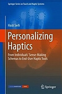 Personalizing Haptics: From Individuals Sense-Making Schemas to End-User Haptic Tools (Hardcover, 2019)