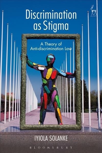 Discrimination as Stigma : A Theory of Anti-discrimination Law (Paperback)